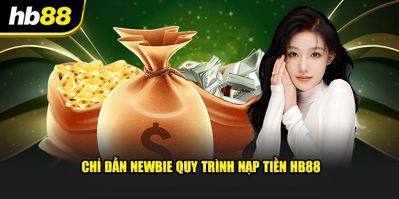 Chỉ dẫn newbie quy trình nạp tiền HB88