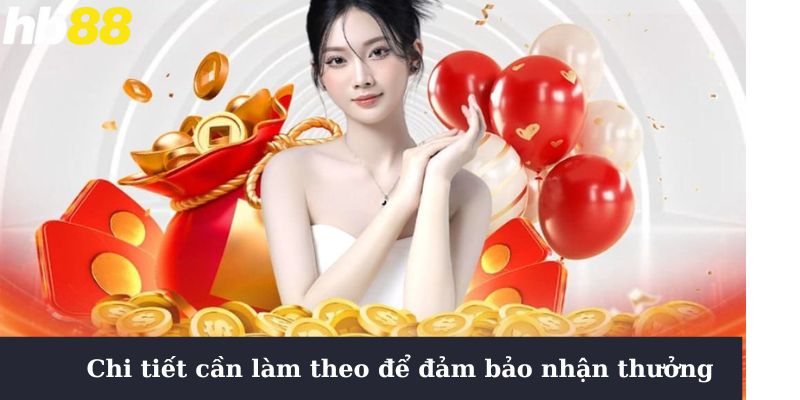 Chi tiết cần làm theo để đảm bảo nhận thưởng