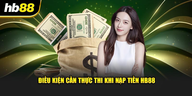 Điều kiện cần thực thi khi nạp tiền HB88