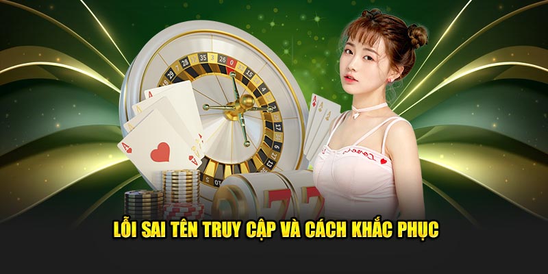 Lỗi sai tên truy cập và cách khắc phục