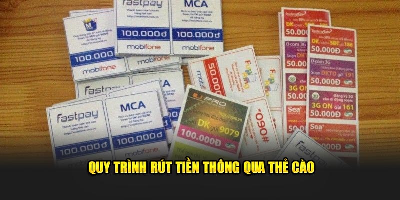 Quy trình các bước thực hiện rút tiền thông qua thẻ cào